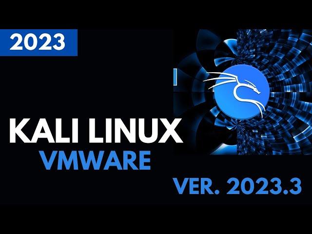 Step-by-Step Guide: Installing Kali Linux on VMware Workstation Player | Kali Linux 2023.3