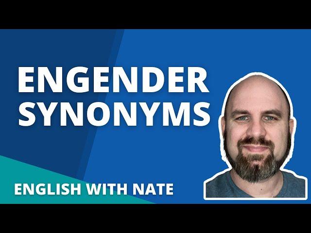 Engender Synonyms (Learn English With Nate)