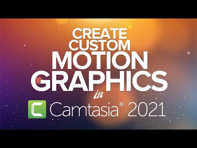 Make Your Own Custom Motion Graphics in Camtasia 2021