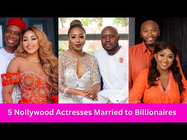 5 Nollywood Actresses Who are Married to Billionaires & into Billionaire Families