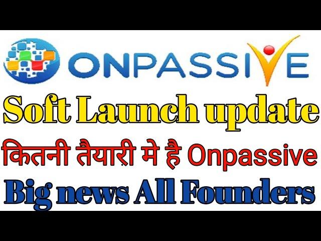 Soft launch related news || Soft launch update || big news onpasive go founders