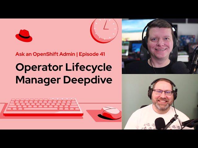 Ask an OpenShift Admin (Ep 41): Operator Lifecycle Manager Deep Dive