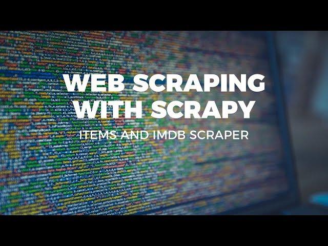 WEB SCRAPING WITH SCRAPY - ITEMS AND IMDB SCRAPER