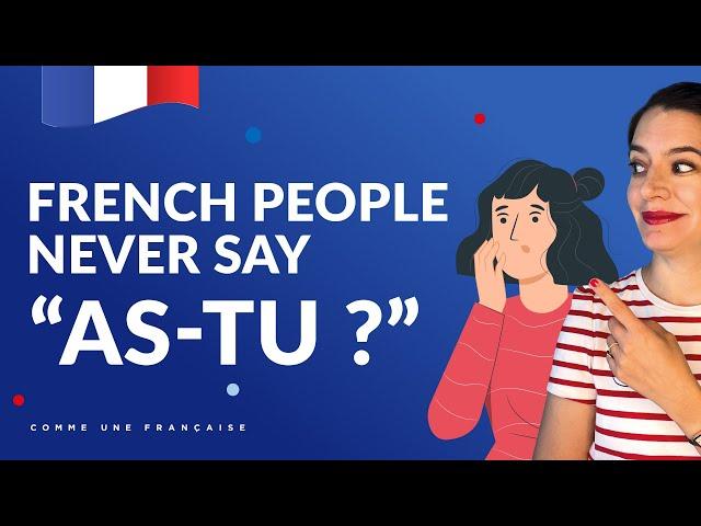 Why You Should Never Say "As-tu ?" in Spoken French (Spoken French Lesson!)