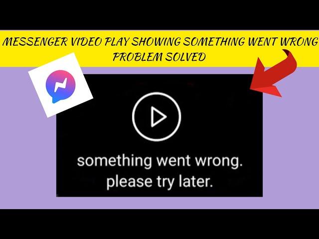 How To Solve Messenger Video Play Showing "Something went wrong. Please try later" Problem