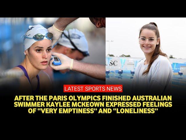 After the Paris Olympics ended, Kaylee McKeown expressed feeling “very empty” and “lonely”