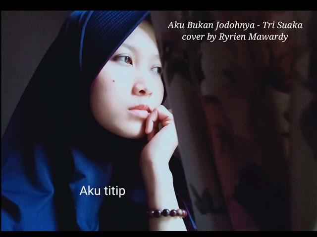 Aku Bukan Jodohnya - TRI SUAKA (Lirik) cover by Ryrien Mawardy