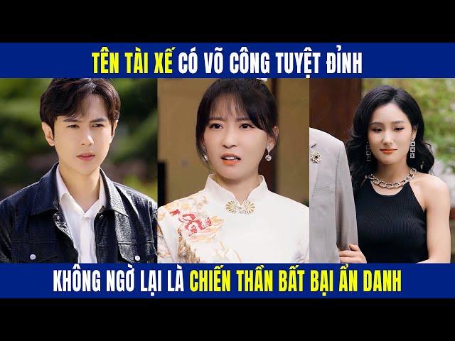 Tên Tài Xế Có Võ Công Tuyệt Đỉnh, Không Ngờ Lại Là Chiến Thần Bất Bại Ẩn Danh | Review Phim | OneTV