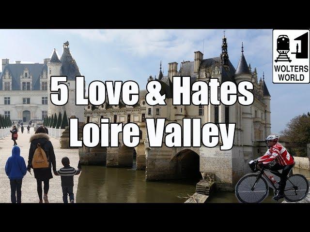 Visit Loire Valley - 5 Things to Love & Hate about The Loire Valley, France