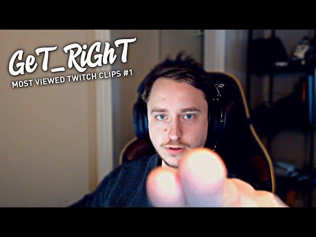 GeT_RiGhT Most Viewed Twitch Clips #1