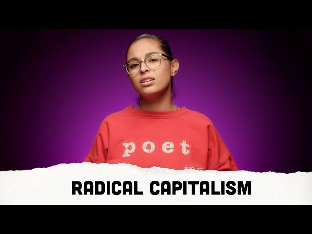 "Radical Capitalism" // Get Lit NOW