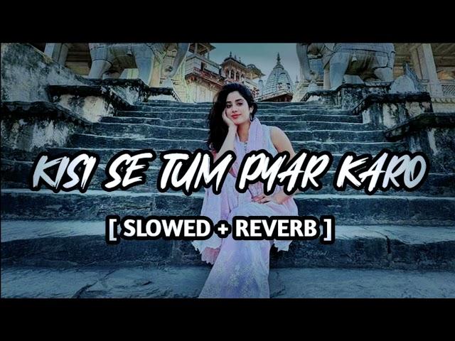 KISI SE TUM PYAR KARO (Slowed&Reverb) #lofi #love #song #trending @KSBLofi