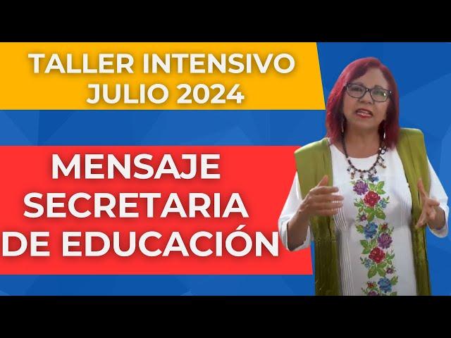 Mensaje Secretaria de Educación Taller intensivo de formación continua Julio 2024