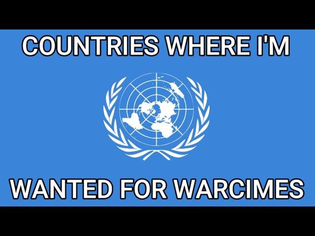 Countries Where I am wanted for war crimes (meme)