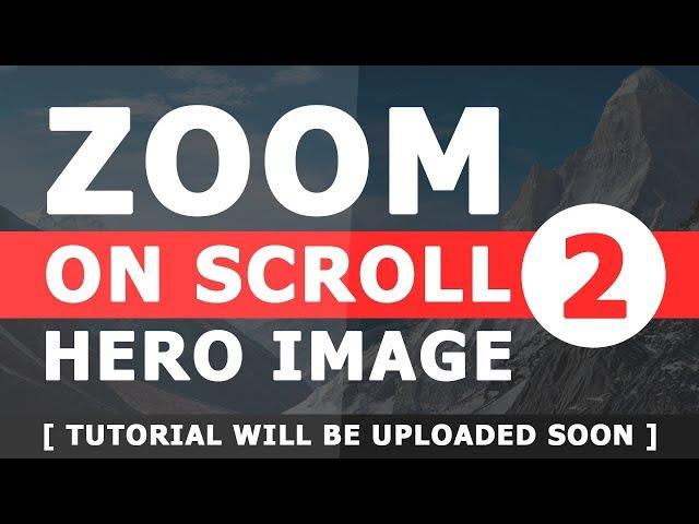 Hero Image Zoom on Scroll - Simple Parallax Effects - Tutorial will be uploaded Soon