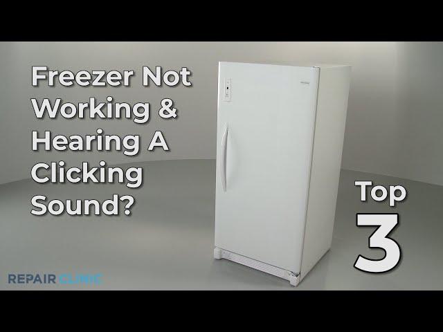 Freezer Not Working & Hearing A Clicking Sound — Freezer Troubleshooting