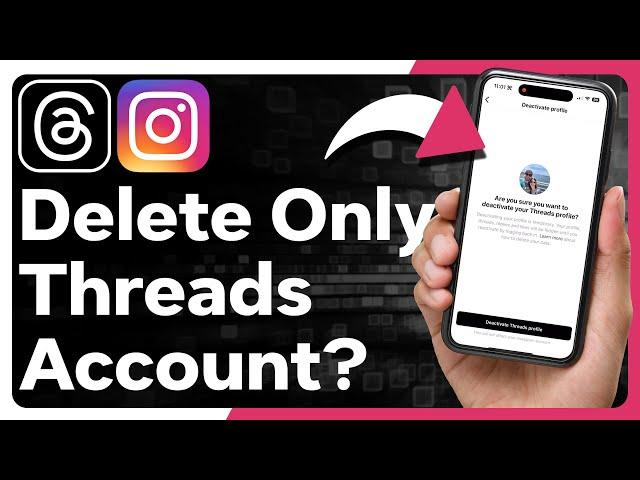Can You Delete Threads Account Without Deleting Instagram Account?
