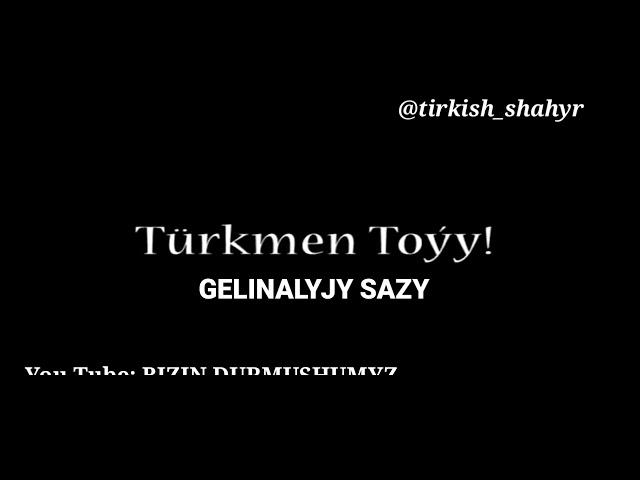 Turkmen Toy Sazy - GELINALYJY