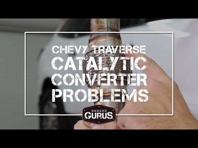 Garage Gurus | Chevy Traverse Catalytic Converter Problems