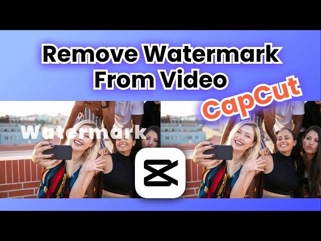 Free! How to Remove Watermark from Video in CapCut (2024 Tutorial)