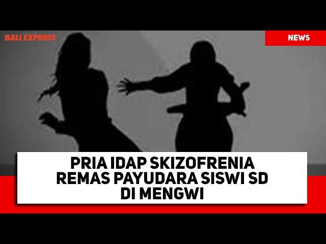 Pria Idap Skizofrenia Remas Payudara Siswi SD di Mengwi