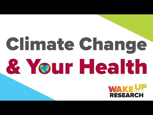 Wake Up with Research: Climate Change & Your Health