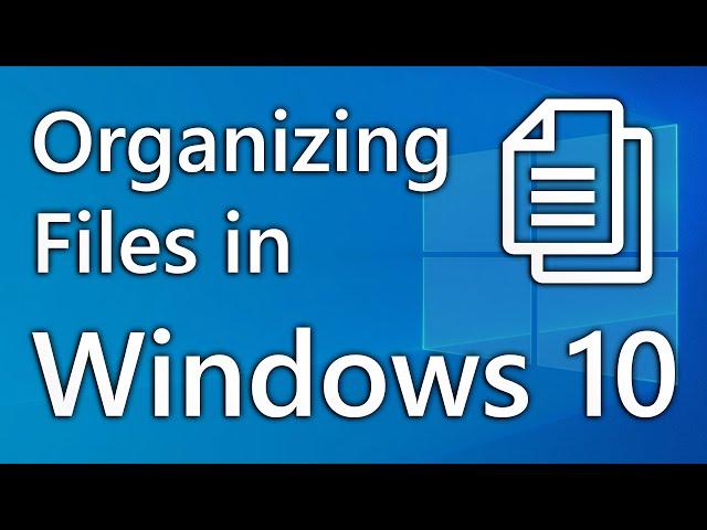 Organizing Files in Windows 10 (2021)