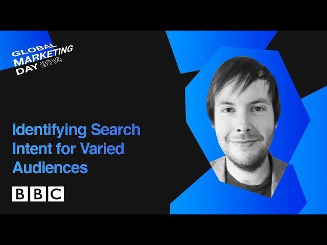 Identifying Search Intent for Varied Audiences Daniel Morehead, BBC