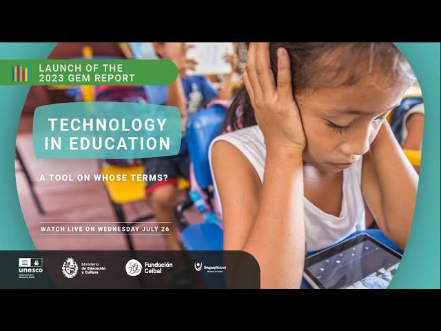 Global launch of the 2023 GEM Report: Technology in education: A tool on whose terms?