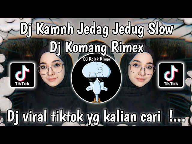 DJ KAMNH JEDAG JEDUG SLOWED | DJ KAMNH DJ KOMANG RIMEX VIRAL TIKTOK TERBARU 2024