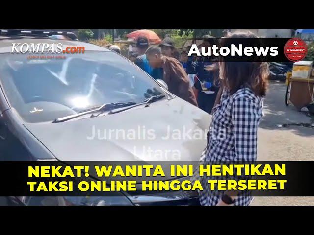 Aksi Nekat Wanita Hentikan Taksi Online hingga Terseret