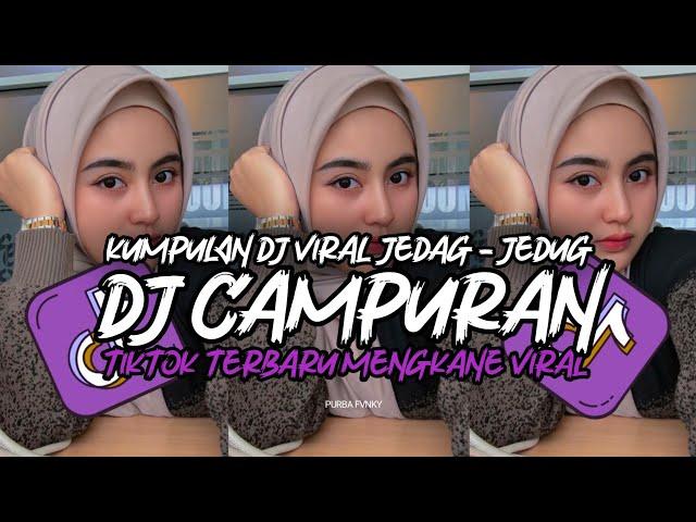 DJ CAMPURAN TIKTOK VIRAL 2024 JEDAG JEDUG FULL BASS MENGKANE TERBARU