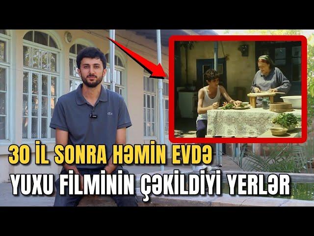 "Yuxu" filminin çəkildiyi yerlər | 30 İL SONRA