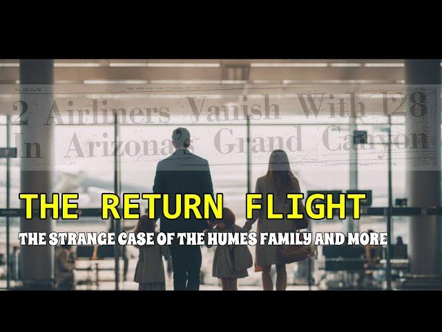 “The Return Flight: The Strange Case of the Humes Family and More” | Paranormal Stories