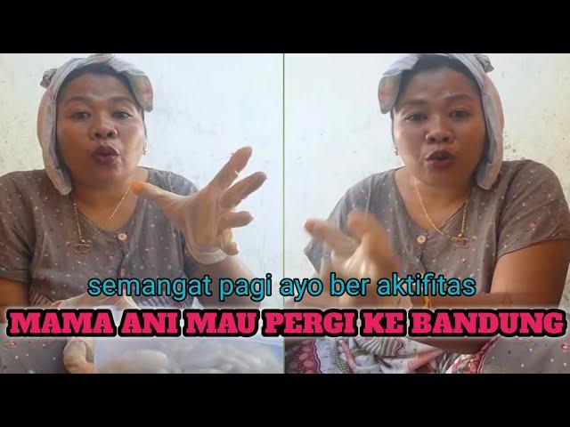 MAMA ANI AKAN KE BANDUNG MENGHADIRI UNDANGAN PERNIKAHAN, KIRA" ACARA SIAPA YA?