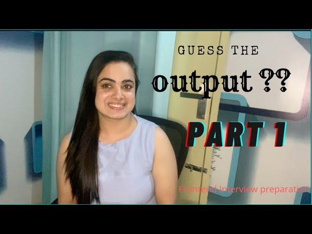 Frontend Interview Preparation | Guess the output series part 1 | JS interview questions