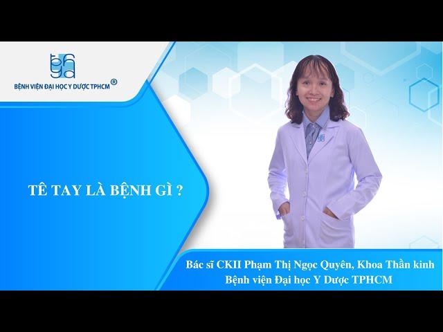 TÊ TAY LÀ BỆNH GÌ ? | UMC | Bệnh viện Đại học Y Dược TPHCM