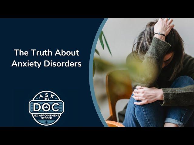 Understanding Anxiety Disorders: Breaking the Cycle of Fear and Stress | Ask the Doc