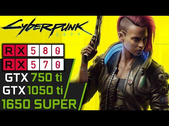 Cyberpunk 2077 | GTX 1050 ti | 750 ti | RX 570 | 580 | 1650 SUPER Ryzen 3 3100 | PC Performance