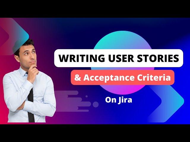 Writing User Stories and Acceptance Criteria on Jira