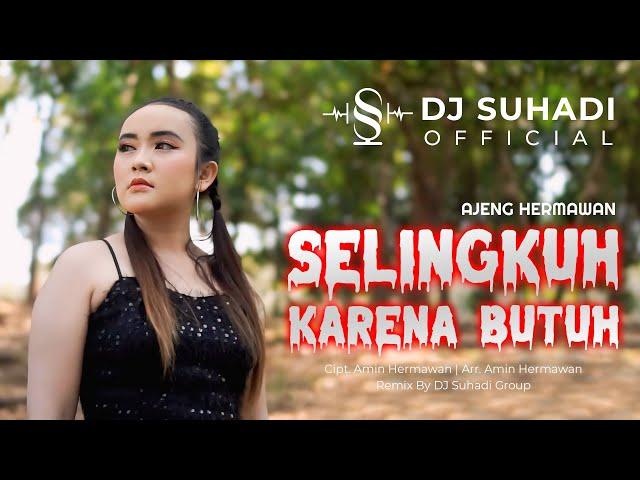 DJ SELINGKUH KARENA BUTUH - Ajeng Hermawan (Remix) By DJ Suhadi Official