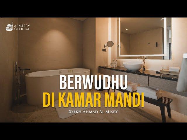 Hukum Berwudhu di Kamar Mandi? - Syekh Ahmad Al-Misry