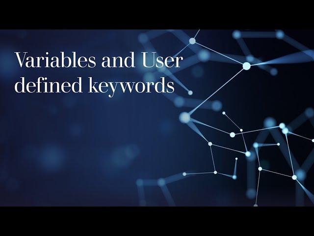 12 . Variables in Robot Framework | User defined keywords