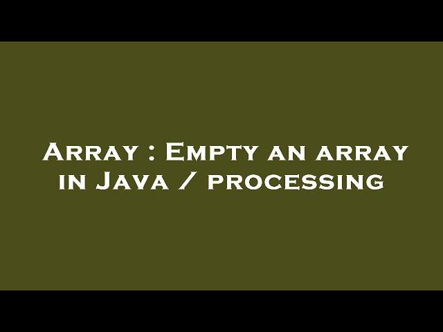 Array : Empty an array in Java / processing