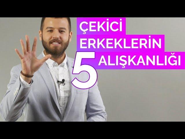 Çekici Erkeklerin 5 Alışkanlığı