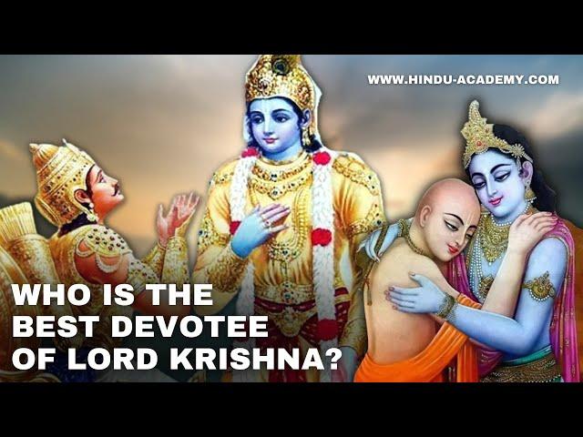 Who is the  best devotee of Sri Krishna \Hindu Academy