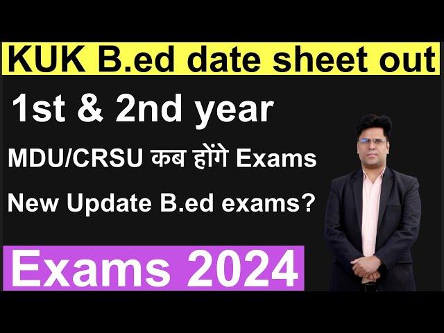 Kuk B.ed 1st & 2nd year date sheet out ! MDU/CRSU B.ed date sheet update 2024 ?