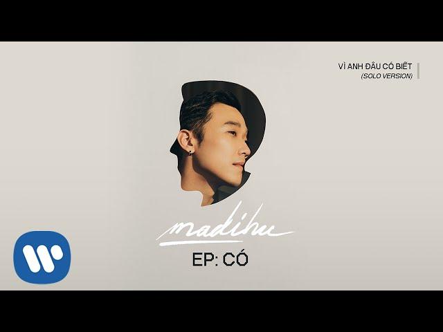 Madihu - Vì Anh Đâu Có Biết (Solo Version)