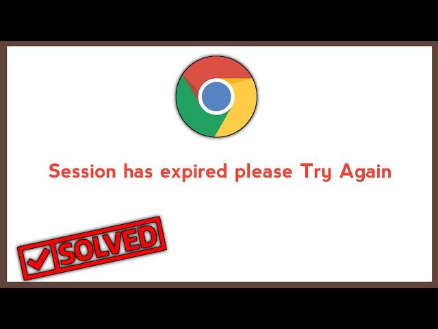 How To Solve Session Expired Problem Solve in Chrome