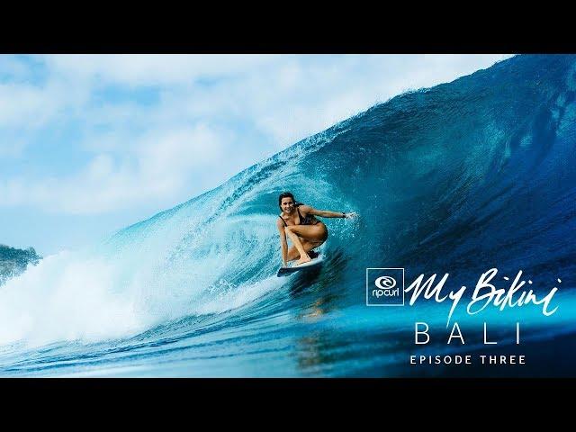 Bethany Hamilton, Alana Blanchard and Nikki Van Dijk | Ep 3, #MyBikini Bali | Rip Curl Women